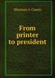From printer to president, Sherman A. Cuneo 