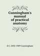 Cunningham's manual of practical anatomy, D J. 1850-1909 Cunningham 