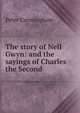 The story of Nell Gwyn: and the sayings of Charles the Second, Peter Cunningham 