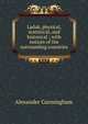 Ladak, physical, statistical, and historical ; with notices of the surrounding countries, Alexander Cunningham 