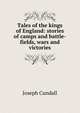 Tales of the kings of England: stories of camps and battle-fields, wars and victories, Joseph Cundall 