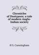 Chronicles of Dustypore; a tale of modern Anglo-Indian society, H S. Cunningham 
