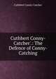 Cuthbert Conny-Catcher'.: The Defence of Conny-Catching, Cuthbert Cunny-Catcher 
