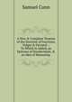 A New & Compleat Treatise of the Doctrine of Fractions, Vulgar & Decimal .: To Which Is Added, an Epitome of Duodecimals, & an Idea of Measuring ., Samuel Cunn 