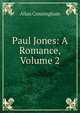 Paul Jones: A Romance, Volume 2, Allan Cunningham 