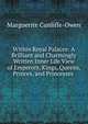 Within Royal Palaces: A Brilliant and Charmingly Written Inner Life View of Emperors, Kings, Queens, Princes, and Princesses ., Marguerite Cunliffe-Owen 