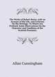 The Works of Robert Burns. with an Account of His Life, and Criticism On His Writings: To Which Are Prefixed, Some Observations On the Character and Condition of the Scottish Peasantry, Allan Cunningham 