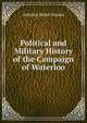 Political and Military History of the Campaign of Waterloo, Antoine Henri Jomini 