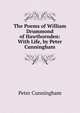 The Poems of William Drummond of Hawthornden: With Life, by Peter Cunningham, Peter Cunningham 