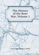 The History of the Boer War, Volume 1, Foster Hugh Egerton Cunliffe 