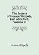 The Letters of Horace Walpole, Earl of Orford, Volume 2, Walpole, Horace, 1717-1797 