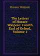 The Letters of Horace Walpole: Fourth Earl of Orford, Volume 1, Walpole, Horace, 1717-1797 