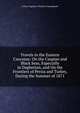 Travels in the Eastern Caucasus: On the Caspian and Black Seas, Especially in Daghestan, and On the Frontiers of Persia and Turkey, During the Summer of 1871, Arthur Augustus Thurlow Cunynghame 