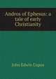 Andros of Ephesus: a tale of early Christianity, John Edwin Cupus 