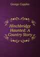 Hinchbridge Haunted: A Country Story, George Cupples 