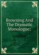 Browning And The Dramatic Monologue;, 