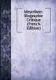 Meyerbeer: Biographie Critique (French Edition), 