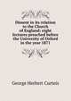 Dissent in its relation to the Church of England: eight lectures preached before the University of Oxford in the year 1871, George Herbert Curteis 
