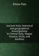 Ancient Italy; historical and geographical investigations in Central Italy, Magna Graecia, Sicily, and Sardinia, Ettore Pais 