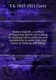 Spoken English; a method of improving speech and reading by studying voice conditions and modulations in union with their causes in thinking and feeling, S S. 1847-1921 Curry 