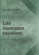 Life insurance taxation;, George Curtis 