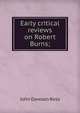 Early critical reviews on Robert Burns;, John Dawson Ross 