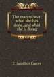 The man-of-war; what she has done, and what she is doing, E Hamilton Currey 