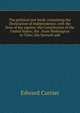 The political text book: containing the Declaration of Independence, with the lives of the signers; the Constitution of the United States; the . from Washington to Tyler; the farewell add, Edward Currier 
