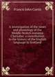 A investigation of the rimes and phonology of the Middle-Scotch romance Clariodus; a contribution to the history of the English language in Scotland, Francis John Curtis 