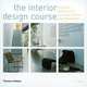 The Interior Design Course: Principles, Practices and Techniques for the Aspiring Designer, Tomris Tangaz 