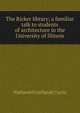 The Ricker library; a familiar talk to students of architecture in the University of Illinois, Nathaniel Cortlandt Curtis 