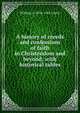 A history of creeds and confessions of faith in Christendom and beyond; with historical tables, William A. 1876-1961 Curtis 