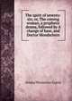 The spirit of seventy-six; or, The coming woman, a prophetic drama, followed by A change of base, and Doctor Mondschein, Ariana Wormeley Curtis 