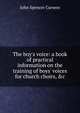 The boy's voice: a book of practical information on the training of boys' voices for church choirs, &c., John Spencer Curwen 
