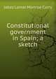 Constitutional government in Spain; a sketch, Jabez Lamar Monroe Curry 