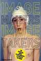 Image Makers, Image Takers, Jaeger Anne-Celine 