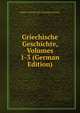 Griechische Geschichte, Volumes 1-3 (German Edition), Ernst Curtius 