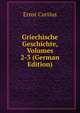 Griechische Geschichte, Volumes 2-3 (German Edition), Ernst Curtius 