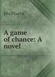 A game of chance: A novel, Ella J Curtis 