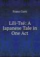 Lili-Tse: A Japanese Tale in One Act, Franz Curti 