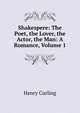 Shakespere: The Poet, the Lover, the Actor, the Man: A Romance, Volume 1, Henry Curling 