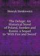 The Deluge: An Historical Novel of Poland, Sweden and Russia. a Sequel to "With Fire and Sword"., Henryk Sienkiewicz 