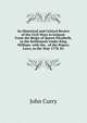 An Historical and Critical Review of the Civil Wars in Ireland: From the Reign of Queen Elizabeth, to the Settlement Under King William. with the . of the Popery Laws, in the Year 1778. Ex, John Curry 