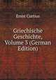 Griechische Geschichte, Volume 3 (German Edition), Ernst Curtius 