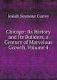 Chicago: Its History and Its Builders, a Century of Marvelous Growth, Volume 4, Josiah Seymour Currey 
