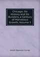 Chicago: Its History and Its Builders, a Century of Marvelous Growth, Volume 5, Josiah Seymour Currey 