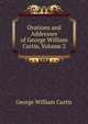 Orations and Addresses of George William Curtis, Volume 2, George William Curtis 