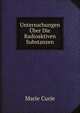 Untersuchungen Uber Die Radioaktiven Substanzen (German Edition), Marie Curie 