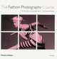 The Fashion Photography Course: First Principles to Successful Shoot - the Essential Guide, Eliot L. Siegel 