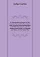 A Topographical History of the County of Leicester: The Ancient Part Compiled from Parlimentary and Other Documents, and the Modern from Actual . of England and Wales, On the Same Plan, John Curtis 